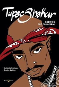 Tupac Shakur. Solo Dio può giudicarmi. Nuova ediz. libro