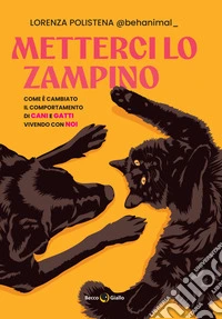 Metterci lo zampino. Come è cambiato il comportamento di cani e gatti vivendo con noi