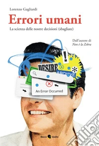 Errori umani. La scienza delle nostre decisioni (sbagliate). Ediz. illustrata