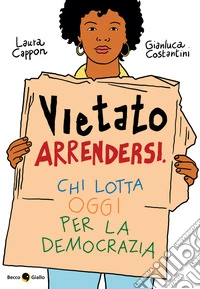 Vietato arrendersi. Chi lotta oggi per la democrazia