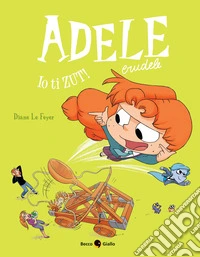 Adele crudele. Vol. 18: Ehi tu, io ti zut! libro
