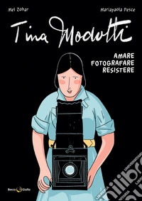 Tina Modotti. Amare, fotografare, resistere