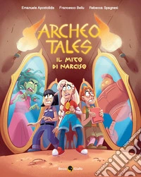 Il mito di Narciso. Archeo tales. Vol. 2