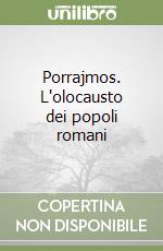Porrajmos. L'olocausto dei popoli romani libro