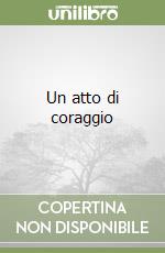 Un atto di coraggio libro