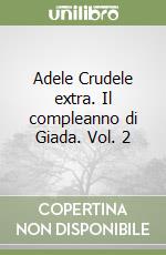 Adele Crudele extra. Il compleanno di Giada. Vol. 2 libro