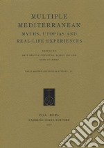 Multiple Mediterranean. Myths, Utopias and Real-Life Experiences