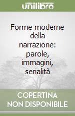 Forme moderne della narrazione: parole, immagini, serialità libro