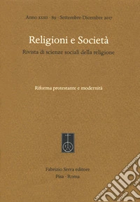 Religioni e società. Rivista di scienze sociali della religione (2017). Vol. 89: Riforma protestante e modernità (Settembre-Dicembre) libro