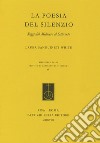 La poesia del silenzio. Saggi dal medioevo al Settecento libro