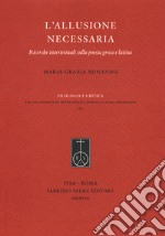 L'allusione necessaria. Ricerche intertestuali sulla poesia greca e latina