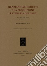 Graziano Arrighetti e la produzione letteraria dei greci. Atti del convegno (Pisa, 9-10 gennaio 2018) libro