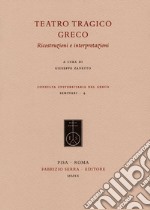 Teatro tragico greco. Ricostruzioni e interpretazioni libro