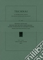 Technai. An international journal for ancient science and technology (2020). Vol. 11: Ancient medicine, behind and beyond Hippocrates. Essays in honour of Elizabeth Craik