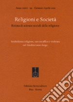 Religioni e società. Rivista di scienze sociali della religione. Ediz. italiana e spagnola (2021). Vol. 99: Simbolismo religioso, narcotraffico e violenza nel Mediterraneo largo libro