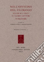 Nell'officina del filologo. Studi sui testi e i loro lettori. Per Ivan Garofalo libro