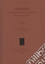 Hermae. Scholars and scholarship in papyrology. Vol. 5 libro