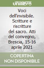 Voci dell'invisibile. Scritture e riscritture del sacro. Atti del convegno, Brescia, 15-16 aprile 2021 libro