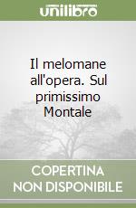 Il melomane all'opera. Sul primissimo Montale libro