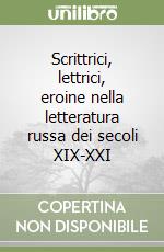 Scrittrici, lettrici, eroine nella letteratura russa dei secoli XIX-XXI libro