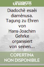 Diadochè esaèi diamènusa. Tagung zu Ehren von Hans-Joachim Gehrke organisiert von seinen Schülerinnen und Schülern jenseits von Deutschland (2000-2020) libro