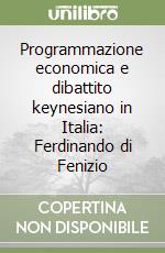Programmazione economica e dibattito keynesiano in Italia: Ferdinando di Fenizio libro