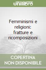 Femminismi e religioni: fratture e ricomposizioni libro