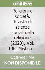 Religioni e società. Rivista di scienze sociali della religione (2023). Vol. 106: Mistica selvaggia, spiritualità senza confini libro