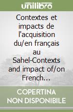 Contextes et impacts de l'acquisition du/en français au Sahel-Contexts and impact of/on French language acquisition in Sahel libro