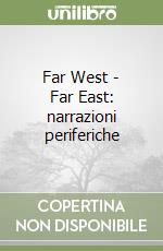 Far West - Far East: narrazioni periferiche libro