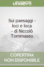 Sui paesaggi - loci e loca - di Niccolò Tommaseo libro