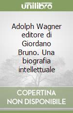 Adolph Wagner editore di Giordano Bruno. Una biografia intellettuale