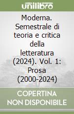 Moderna. Semestrale di teoria e critica della letteratura (2024). Vol. 1: Prosa (2000-2024) libro