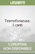 Tesmoforiazuse. I canti libro