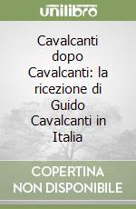 Cavalcanti dopo Cavalcanti: la ricezione di Guido Cavalcanti in Italia libro