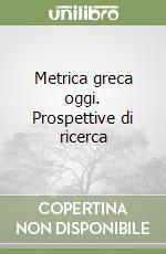 Metrica greca oggi. Prospettive di ricerca libro