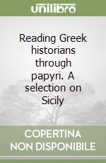 Reading Greek historians through papyri. A selection on Sicily libro