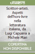 Scrittori-artisti. Aspetti dell'hors-livre nella letteratura italiana, da Luigi Capuana a Michele Mari libro