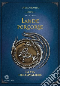 Le via del cavaliere. Lande percorse libro