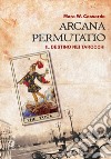 Arcana permutatio. Il destino nei tarocchi libro