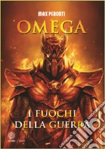 Omega. I fuochi della guerra libro