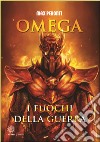 Omega. I fuochi della guerra libro di Peronti Max