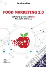 Food marketing 2.0. Vendere il made in italy nell'era digitale