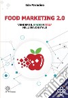 Food marketing 2.0. Vendere il made in italy nell'era digitale libro di Paradiso Ida
