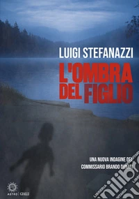 L'ombra del figlio. Una nuova indagine del Commissario Brando Donati