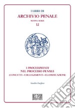 I procedimenti nel processo penale. (Concetti - collegamenti - classificazioni)