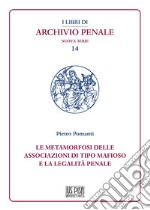 Le metamorfosi delle associazioni di tipo mafioso e la legalità penale libro