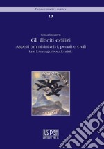 Gli illeciti edilizi. Aspetti amministrativi, penali e civili. Una lettura giurisprudenziale