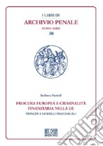 Procura europea e criminalità finanziaria nella UE. Principi e modelli processuali