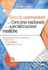 Esercizi commentati per il concorso nazionale per le specializzazioni mediche. Ampia raccolta di scenari e casi clinici: Area medica, Area chirurgica, Area dei servizi clinici libro di Pasculli M. (cur.)